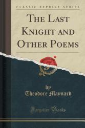The Last Knight and Other Poems (Classic Reprint)