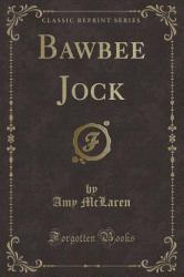 Bawbee Jock (Classic Reprint)
