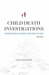 Child Death Investigations : Interdisciplinary Techniques from Cradle to Court