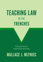 Teaching Law in the Trenches : Essential Features of Clinical and Externship Teaching