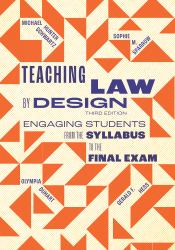 Teaching Law by Design : Engaging Students from the Syllabus to the Final Exam