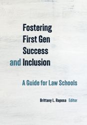 Fostering First Gen Success and Inclusion : A Guide for Law Schools