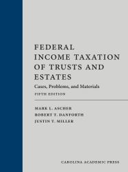 Federal Income Taxation of Trusts and Estates : Cases, Problems, and Materials