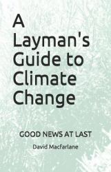 A Layman's Guide to Climate Change : Good News at Last