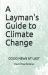 A Layman's Guide to Climate Change : Good News at Last