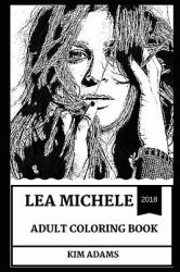 Lea Michele Adult Coloring Book : Golden Globe and Grammy Awards Nominee, Glee and les Miserables Star Inspired Adult Coloring Book