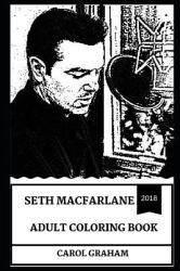 Seth MacFarlane Adult Coloring Book : MasterMind Behind Family Guy and American Dad Series, Academy Award Host and Sex Symbol Inspired Adult Coloring Book
