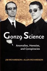 Gonzo Science : Anomalies, Heresies, and Conspiracies