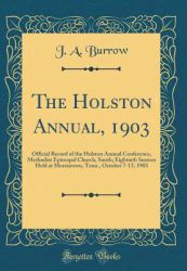 The Holston Annual 1903 : Official Record of the Holston Annual Conference, Methodist Episcopal Church, South; Eightieth Session Held at Morristown, Tenn. , October 7-13, 1903 (Classic Reprint)