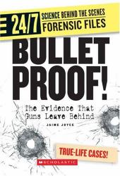Bullet Proof! : The Evidence That Guns Leave Behind