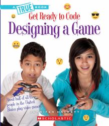 Designing a Game (a True Book: Get Ready to Code) (Library Edition)
