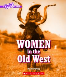 Women in the Old West (a True Book) (Library Edition)