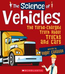 The Science of Vehicles: the Turbo-Charged Truth about Trucks and Cars (the Science of Engineering) (Library Edition)