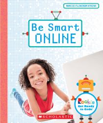 Be Smart Online (Rookie Get Ready to Code) (Library Edition)