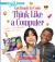 Think Like a Computer (a True Book: Get Ready to Code)