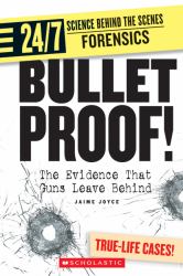 Bullet Proof! : The Evidence That Guns Leave Behind