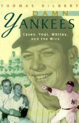 Damn Yankees : Casey, Yogi, Whitey and the Mick