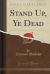 Stand up, Ye Dead (Classic Reprint)