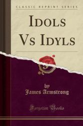 Idols vs Idyls (Classic Reprint)