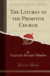 The Liturgy of the Primitive Church (Classic Reprint)