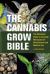 The Cannabis Grow Bible : The Definitive Guide to Growing Marijuana for Recreational and Medical Use