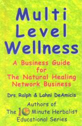 Multi Level Wellness : A Business Guide for the Natural Healing Network Business