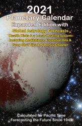 2021 Planetary Calendar Expanded Forecast Edition : Global Astrology Forecasts Health Hints and a Lunar Healing System Including Meditations, Essential Oils and Feng Shui Tips and a Bonus Chapter