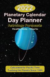 The 2022 Planetary Calendar Day Planner : With Astrological Forecasts, Health Tip & Charts