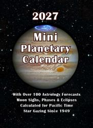 2027 Mini Planetary Calendar : With over 100 Astrology Forecasts Calculated for Pacific Time