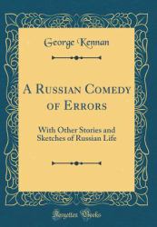 A Russian Comedy of Errors : With Other Stories and Sketches of Russian Life (Classic Reprint)