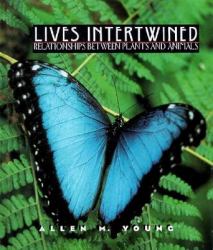 Lives Intertwined : Relationships Between Plants and Animals