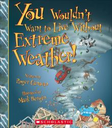 You Wouldn't Want to Live Without Extreme Weather! (You Wouldn't Want to Live Without... ) (Library Edition)