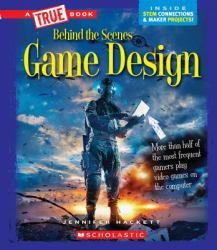 Game Design (a True Book: Behind the Scenes) (Library Edition)