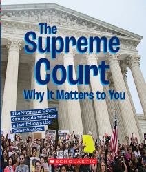The Supreme Court: Why It Matters to You (a True Book: Why It Matters)