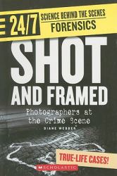 Shot and Framed : Photographers at the Crime Scene