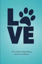 The Ultimate Dog Walking Journal and Notebook : Dog Walking Client Profile Organizer and Notebook