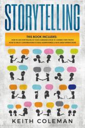 Storytelling : 2 Books in 1 - How to Use Storytelling in Your Communication to Connect with People, How to Enjoy Conversations to Build Assertiveness & Have Great Interactions