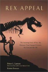 Rex Appeal : The Amazing Story of Sue, the Dinosaur That Changed Science, the Law, and My Life
