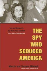 The Spy Who Seduced America : Lies and Betrayal in the Heat of the Cold War - The Judith Coplon Story