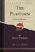 The Platform, Vol. 1 Of 2 : Its Rise and Progress (Classic Reprint)