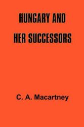 Hungary and Her Successors : The Treaty of Trianou and Its Cousequences, 1919-1937