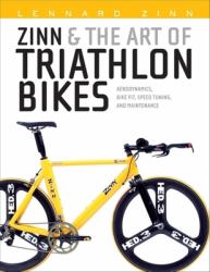Zinn and the Art of Triathlon Bikes : Aerodynamics, Bike Fit, Speed Tuning, and Maintenance