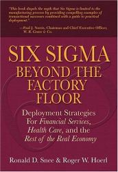 Six Sigma Beyond the Factory Floor : Deployment Strategies for Financial Services, Health Care, and the Rest of the Real Economy