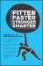 Fitter, Faster, Stronger, Smarter : Training for the Performance of Life