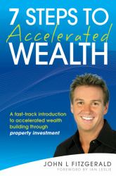 7 Steps to Accelerated Wealth : A Fast-Track Introduction to Accelerated Wealth Building Through Property Investment