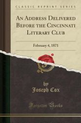 An Address Delivered Before the Cincinnati Literary Club : February 4, 1871 (Classic Reprint)