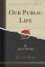 Our Public Life (Classic Reprint)
