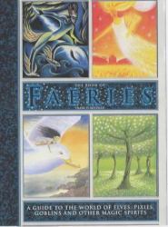 The Book of Faeries : A Guide to the World of Elves, Pixies, Goblins, and Other Magic Spirits