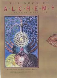 The Book of Alchemy : The Pursuit of Wisdom and the Search for the Philosopher's Stone