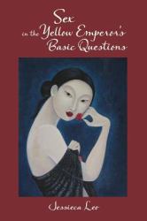 Sex in the Yellow Emperor's Basic Questions : Sex, Longevity, and Medicine in Early China